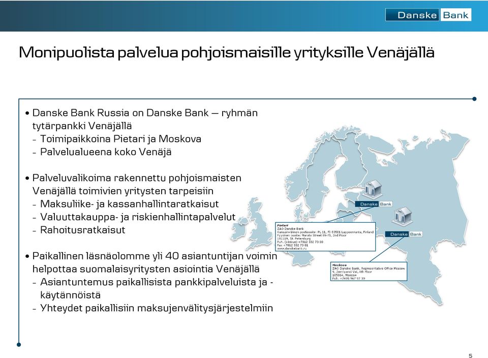 kassanhallintaratkaisut Valuuttakauppa- ja riskienhallintapalvelut Rahoitusratkaisut Paikallinen läsnäolomme yli 40 asiantuntijan voimin helpottaa