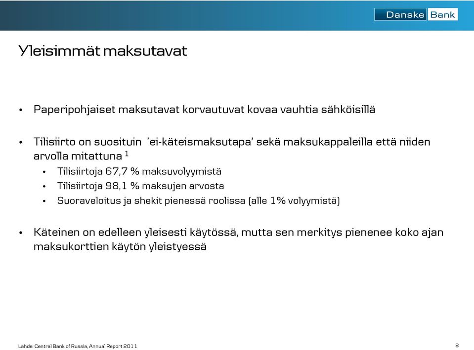 Tilisiirtoja 98,1 % maksujen arvosta Suoraveloitus ja shekit pienessä roolissa (alle 1% volyymistä) Käteinen on edelleen