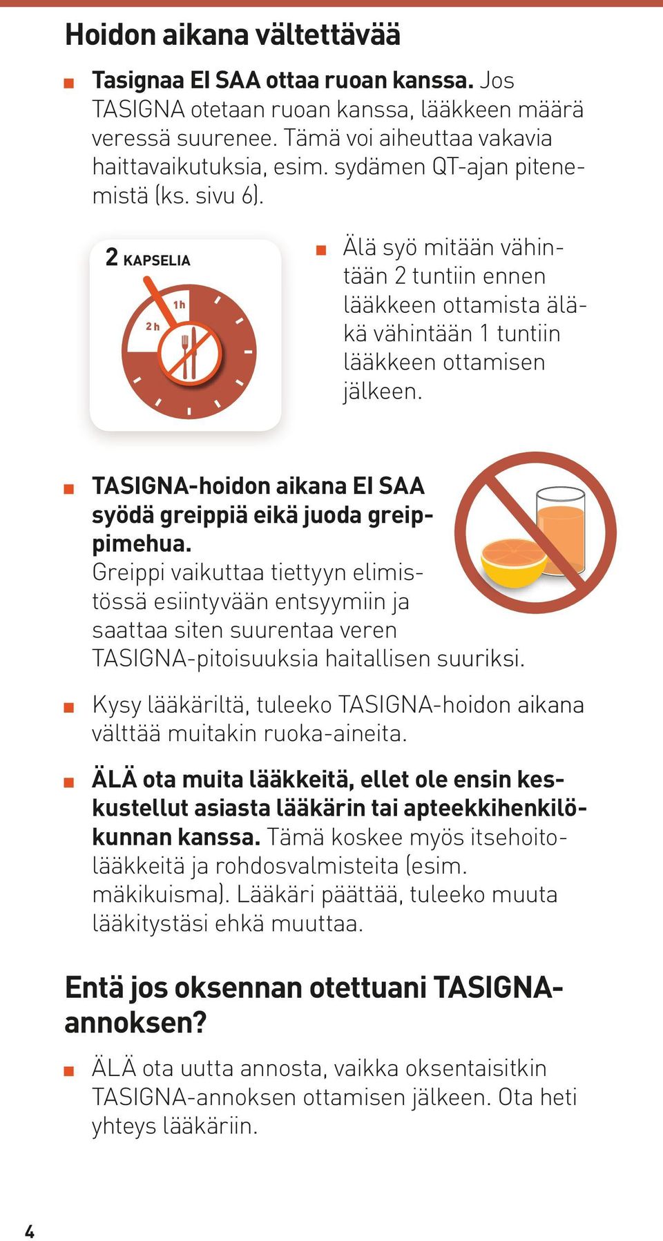 TASIGNA-hoidon aikana EI SAA syödä greippiä eikä juoda greippimehua.