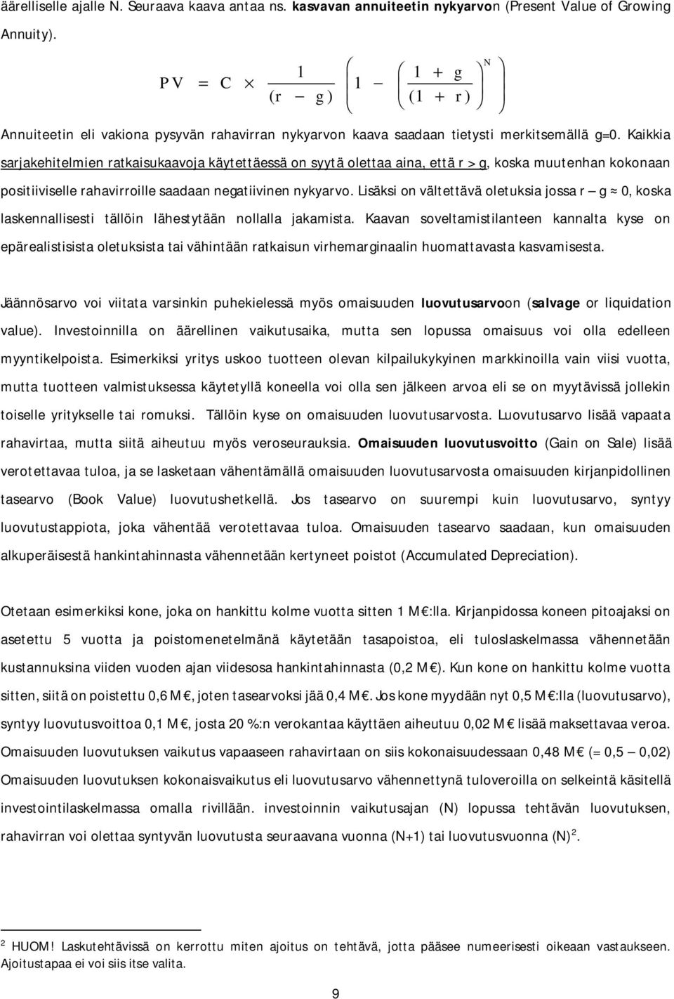 Kaikkia sarjakehitelmien ratkaisukaavoja käytettäessä on syytä olettaa aina, että r > g, koska muutenhan kokonaan positiiviselle rahavirroille saadaan negatiivinen nykyarvo.