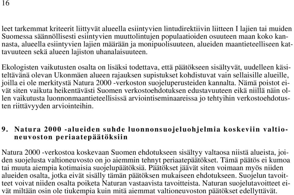 Ekologisten vaikutusten osalta on lisäksi todettava, että päätökseen sisältyvät, uudelleen käsiteltävänä olevan Ukonmäen alueen rajauksen supistukset kohdistuvat vain sellaisille alueille, joilla ei