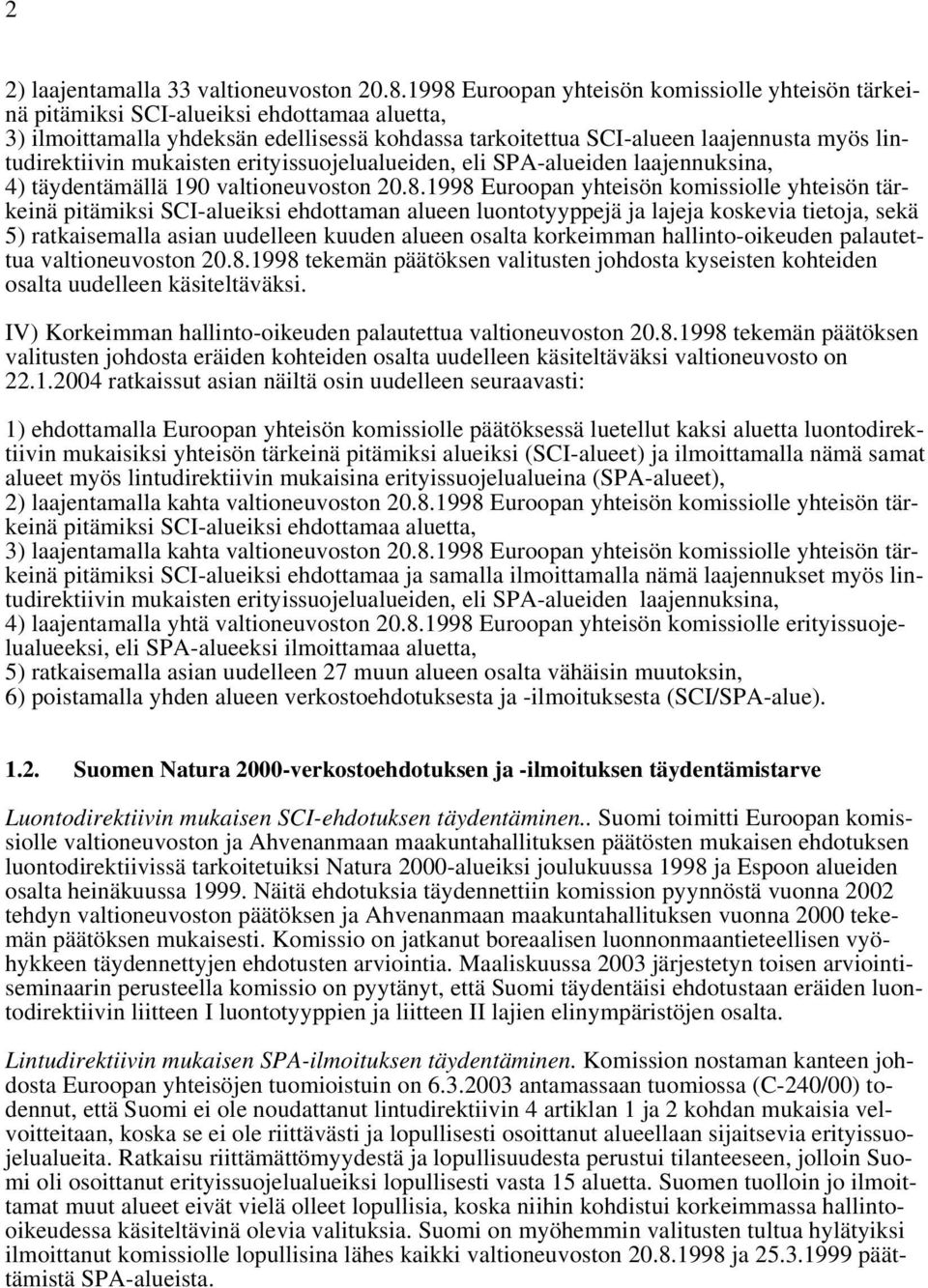 lintudirektiivin mukaisten erityissuojelualueiden, eli SPA-alueiden laajennuksina, 4) täydentämällä 190 valtioneuvoston 20.8.