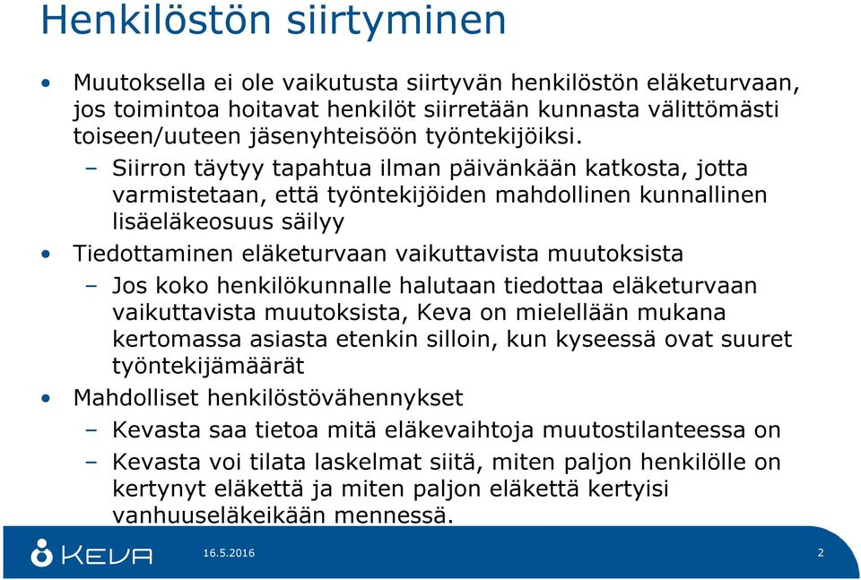 henkilökunnalle halutaan tiedottaa eläketurvaan vaikuttavista muutoksista, Keva on mielellään mukana kertomassa asiasta etenkin silloin, kun kyseessä ovat suuret työntekijämäärät Mahdolliset