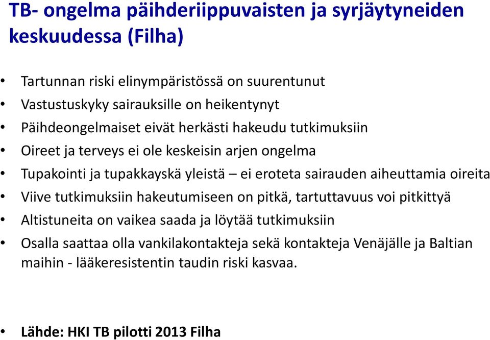 eroteta sairauden aiheuttamia oireita Viive tutkimuksiin hakeutumiseen on pitkä, tartuttavuus voi pitkittyä Altistuneita on vaikea saada ja löytää