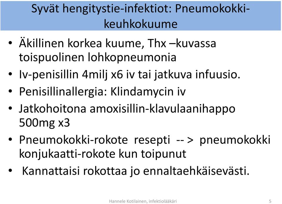 Penisillinallergia: Klindamycin iv Jatkohoitona amoxisillin-klavulaanihappo 500mg x3