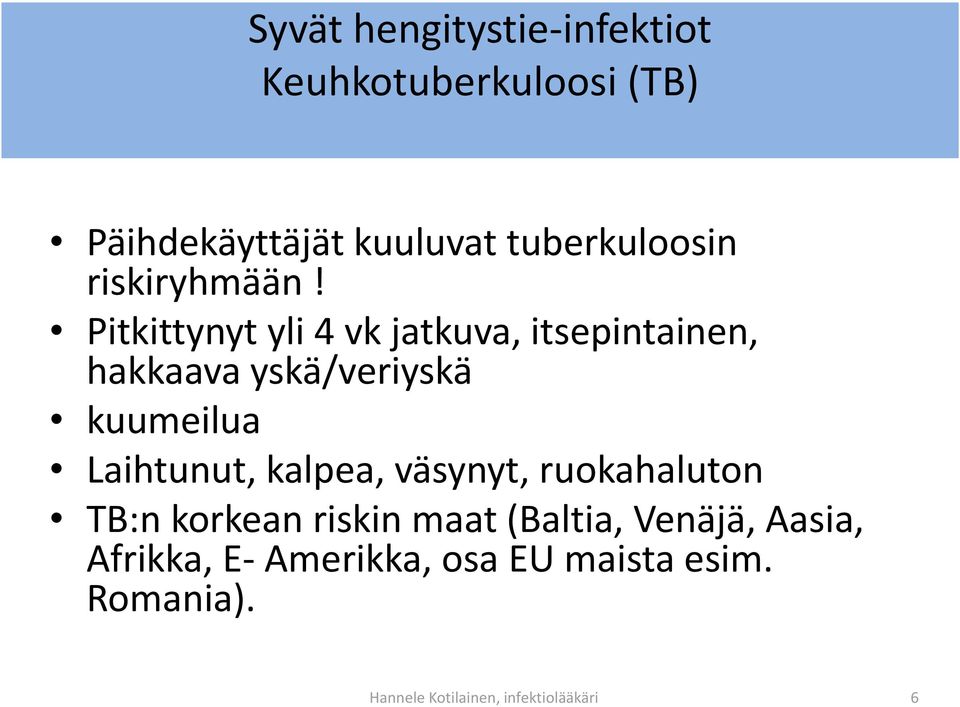 Pitkittynyt yli 4 vk jatkuva, itsepintainen, hakkaava yskä/veriyskä kuumeilua Laihtunut,