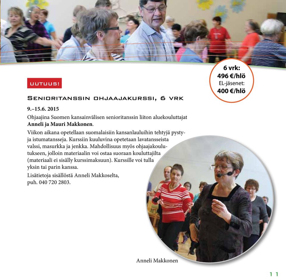 Kurssiin kuuluvina opetetaan lavatansseista valssi, masurkka ja jenkka.