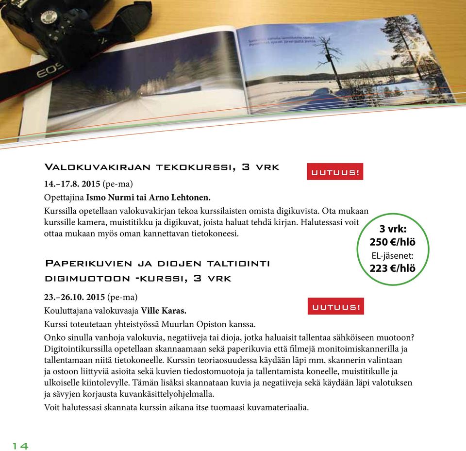 Paperikuvien ja diojen taltiointi digimuotoon -kurssi, 3 vrk 3 vrk: 250 /hlö 223 /hlö 23. 26.10. 2015 (pe-ma) Kouluttajana valokuvaaja Ville Karas. UUTUUS!