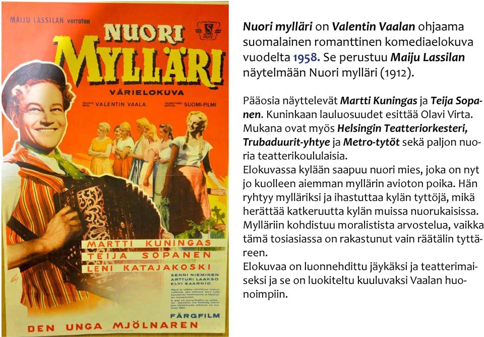 Mukana ovat myös Helsingin Teatteriorkesteri, Trubaduurit-yhtye ja Metro-tytöt sekä paljon nuoria teatterikoululaisia.