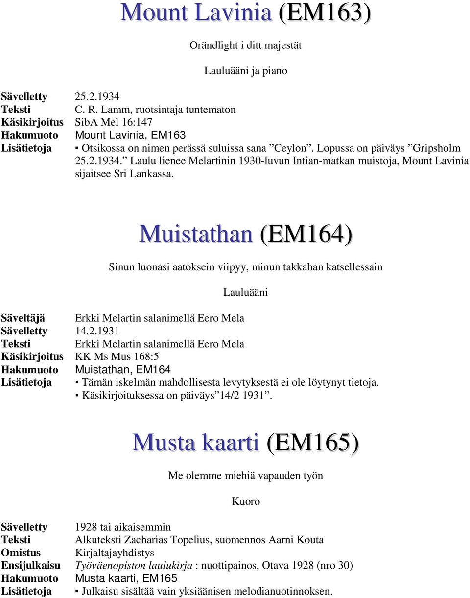 Laulu lienee Melartinin 1930-luvun Intian-matkan muistoja, Mount Lavinia sijaitsee Sri Lankassa.