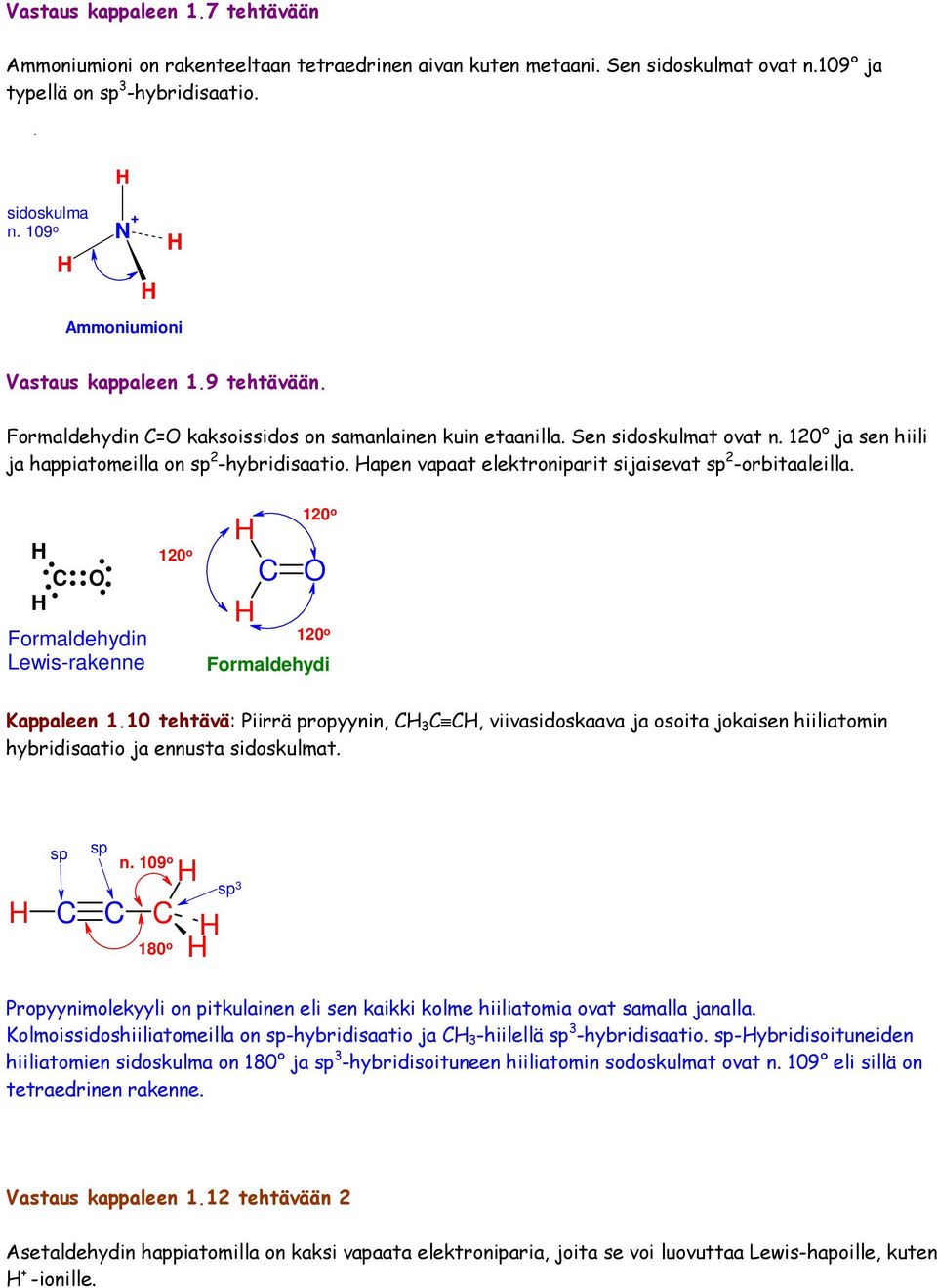 apen vapaat elektroniparit sijaisevat sp 2 -orbitaaleilla.... ::.. Formaldehydin Lewis-rakenne 120 o 120 o 120 o Formaldehydi Kappaleen 1.