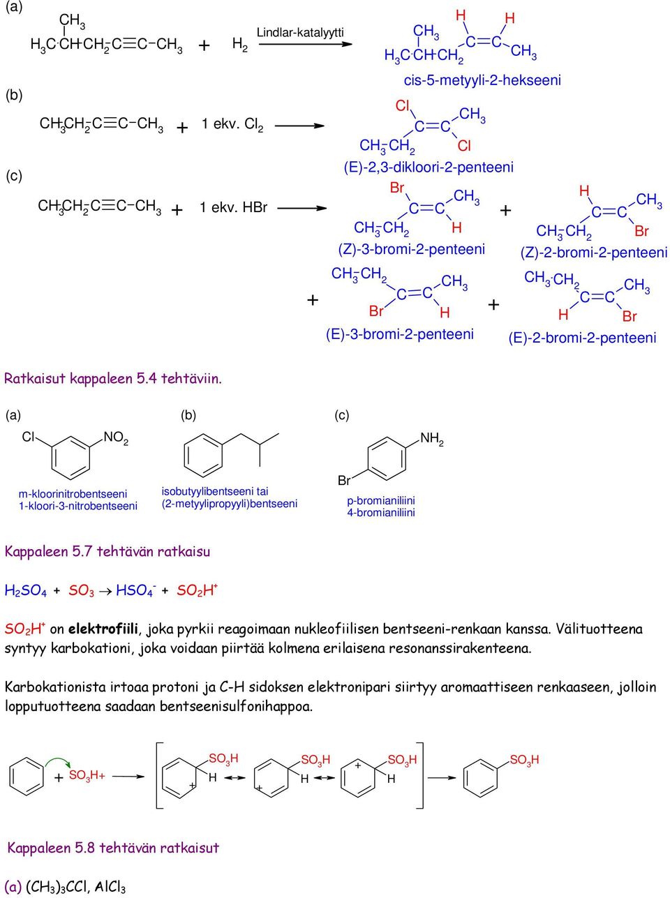 (a) (b) (c) l 2 2 m-kloorinitrobentseeni 1-kloori-3-nitrobentseeni isobutyylibentseeni tai (2-metyylipropyyli)bentseeni p-bromianiliini 4-bromianiliini Kappaleen 5.