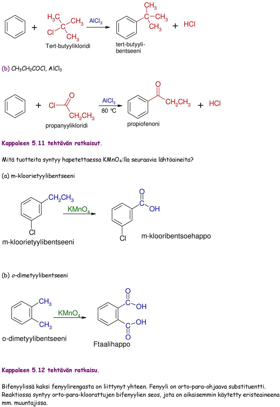 (a) m-kloorietyylibentseeni 2 3 KMn 4 l m-kloorietyylibentseeni l m-klooribentsoehappo (b) o-dimetyylibentseeni 3 KMn 4 3 o-dimetyylibentseeni Ftaalihappo