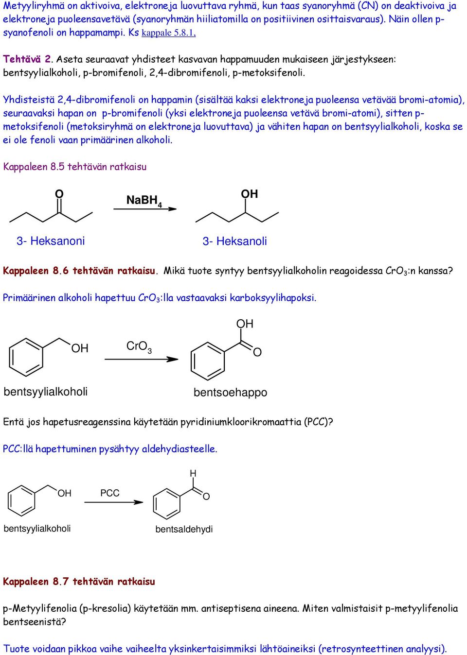 Aseta seuraavat yhdisteet kasvavan happamuuden mukaiseen järjestykseen: bentsyylialkoholi, p-bromifenoli, 2,4-dibromifenoli, p-metoksifenoli.