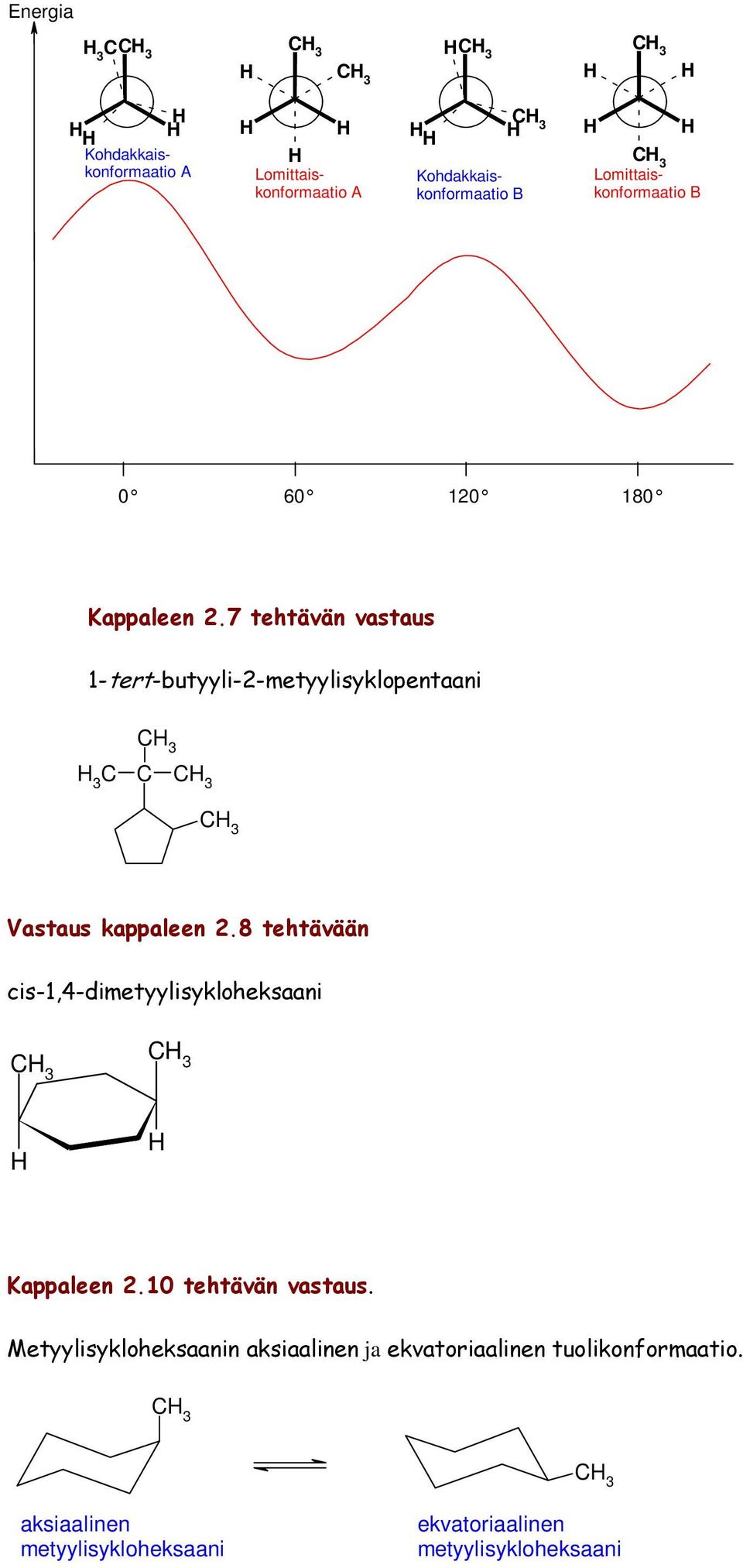 7 tehtävän vastaus 1-tert-butyyli-2-metyylisyklopentaani 3 3 3 3 Vastaus kappaleen 2.