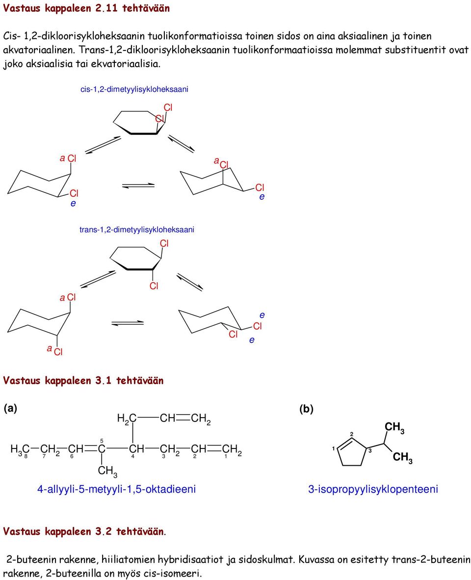 cis-1,2-dimetyylisykloheksaani l l a l a l l e l e trans-1,2-dimetyylisykloheksaani l a l a l l l e l e Vastaus kappaleen 3.