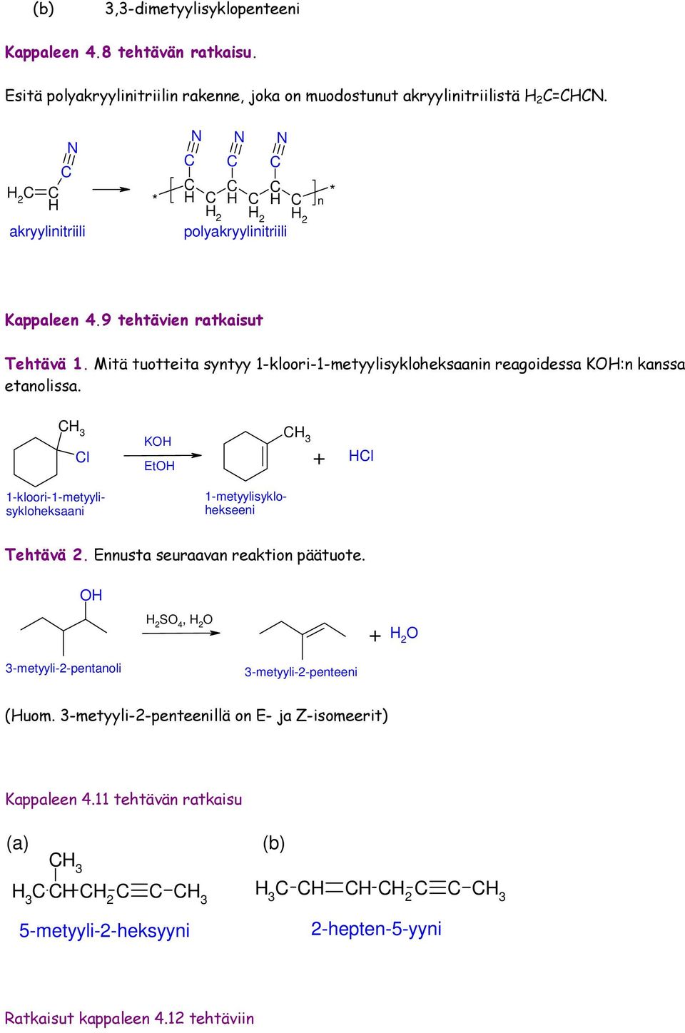 Mitä tuotteita syntyy 1-kloori-1-metyylisykloheksaanin reagoidessa K:n kanssa etanolissa. 3 l K Et 3 l 1-kloori-1-metyylisykloheksaani 1-metyylisyklohekseeni Tehtävä 2.