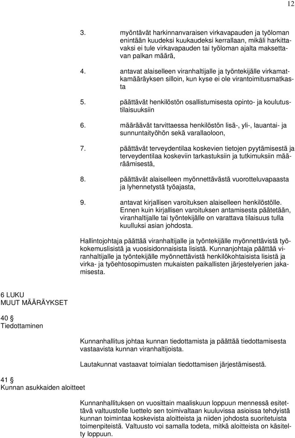 määräävät tarvittaessa henkilöstön lisä-, yli-, lauantai- ja sunnuntaityöhön sekä varallaoloon, 7.