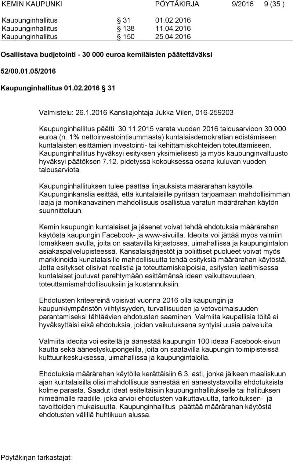 1% nettoinvestointisummasta) kuntalaisdemokratian edistämiseen kuntalaisten esittämien investointi- tai kehittämiskohteiden toteuttamiseen.