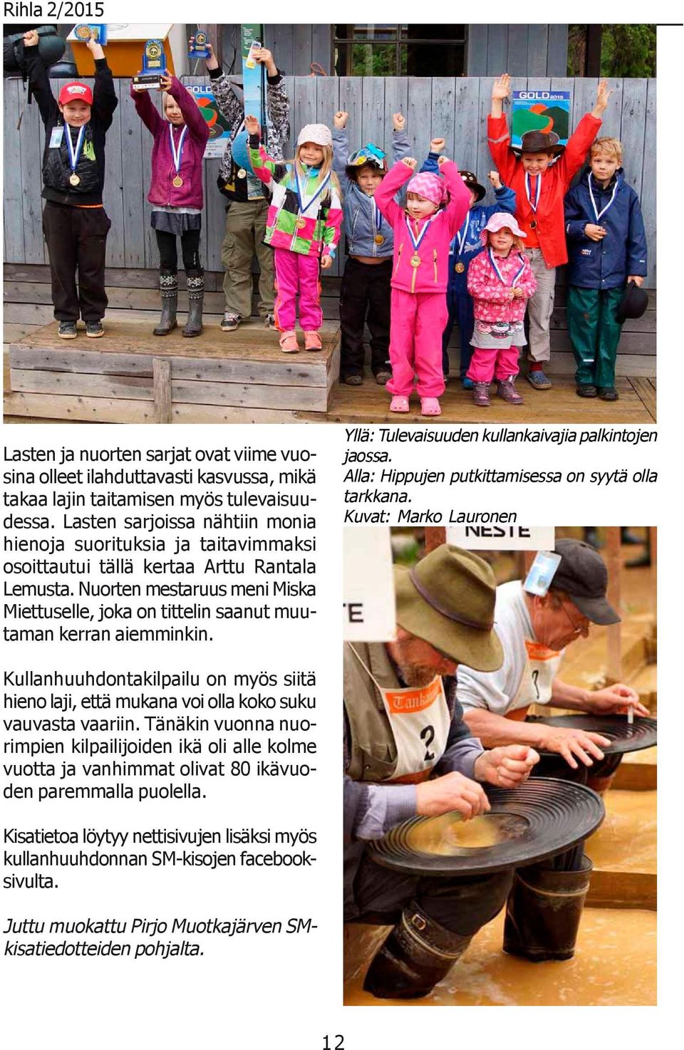 Nuorten mestaruus meni Miska Miettuselle, joka on tittelin saanut muutaman kerran aiemminkin. Yllä: Tulevaisuuden kullankaivajia palkintojen jaossa.