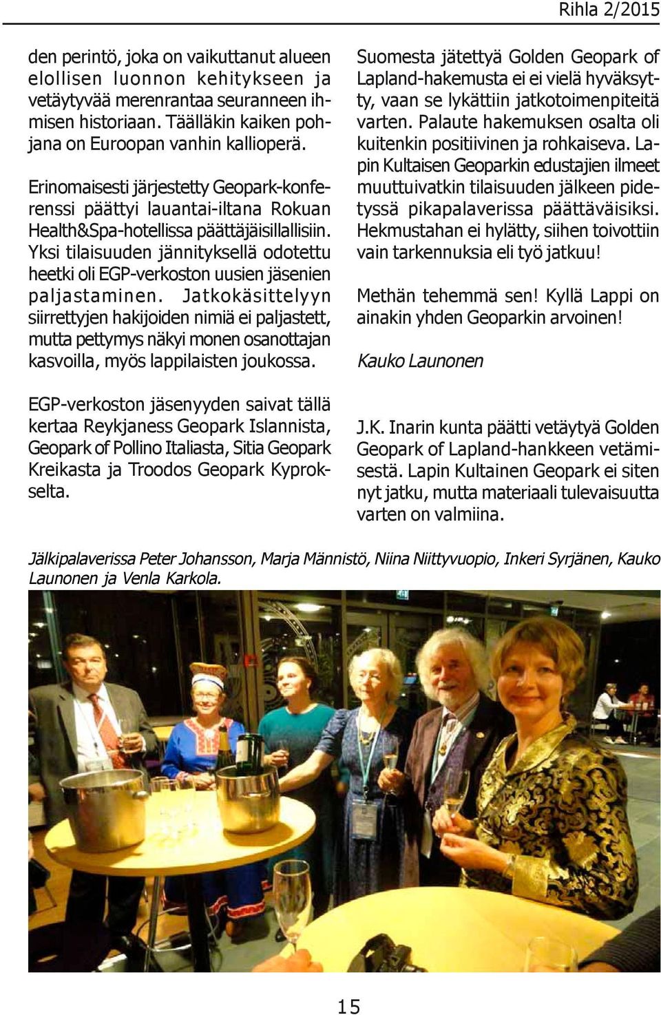 Yksi tilaisuuden jännityksellä odotettu heetki oli EGP-verkoston uusien jäsenien paljastaminen.