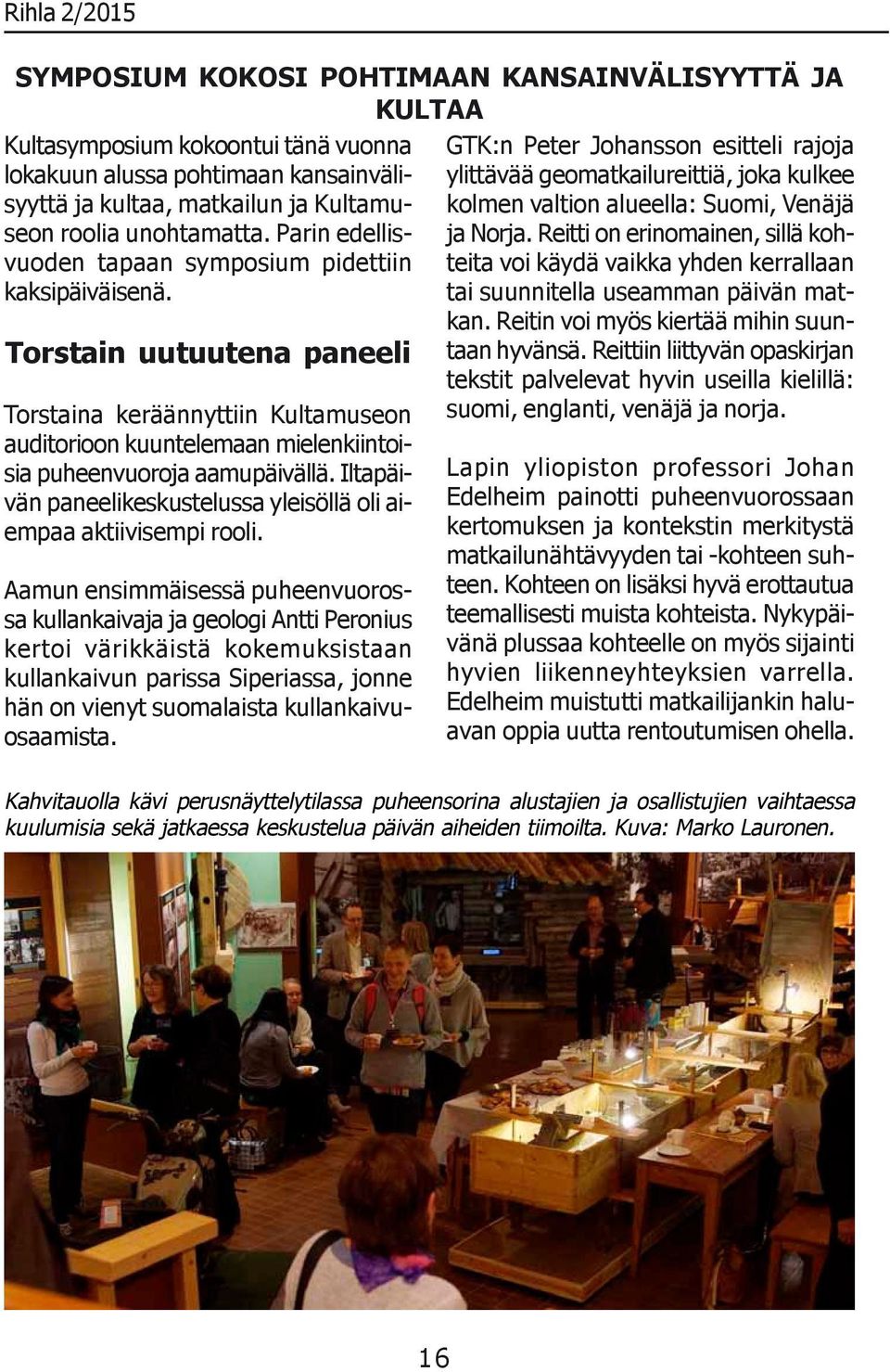 Iltapäivän paneelikeskustelussa yleisöllä oli aiempaa aktiivisempi rooli.