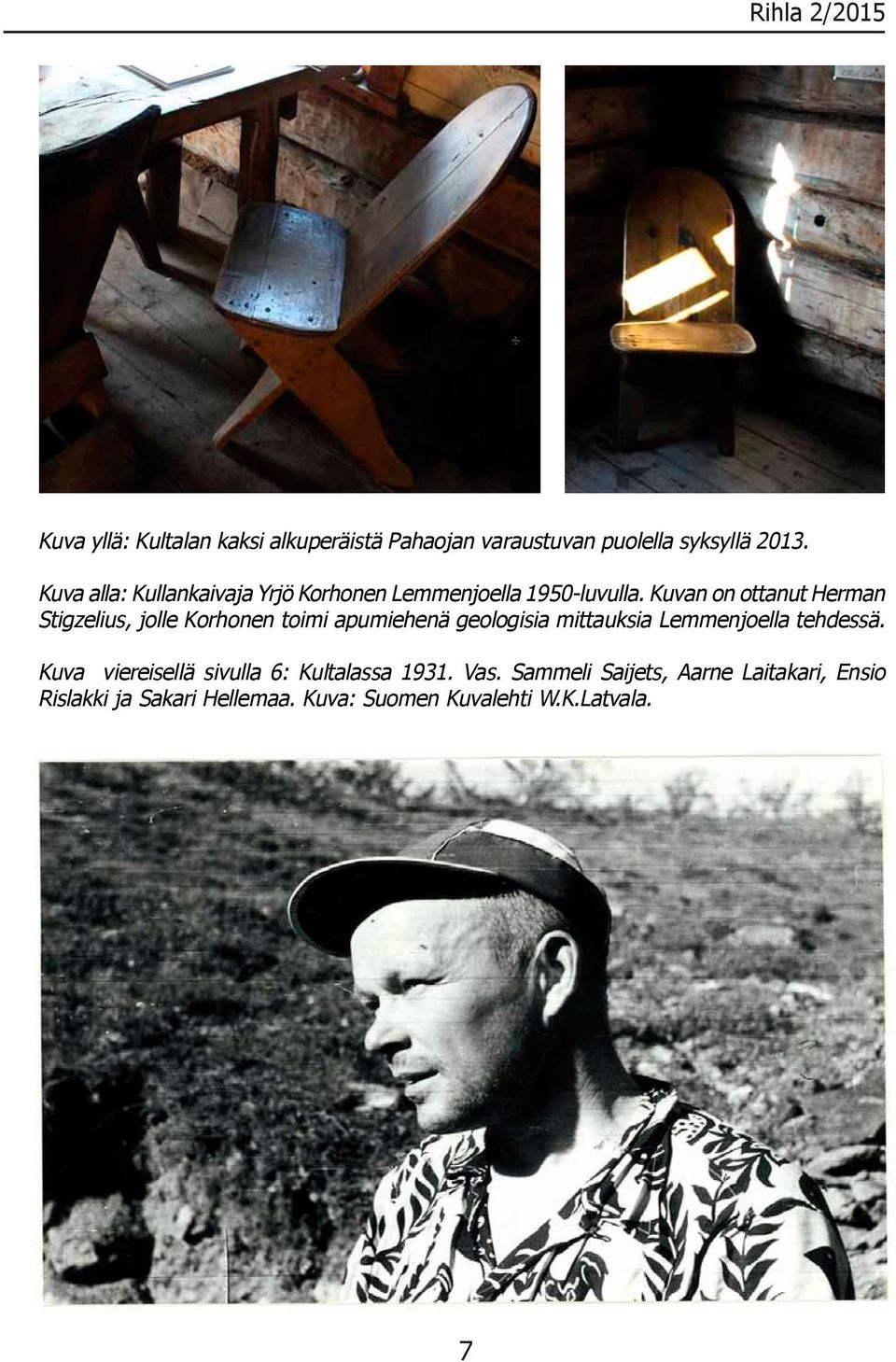 Kuvan on ottanut Herman Stigzelius, jolle Korhonen toimi apumiehenä geologisia mittauksia Lemmenjoella