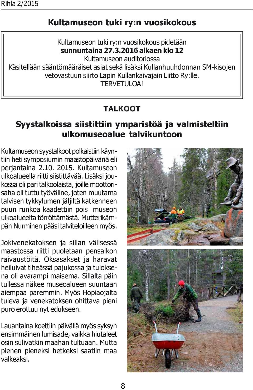 TALKOOT Syystalkoissa siistittiin ymparistöä ja valmisteltiin ulkomuseoalue talvikuntoon Kultamuseon syystalkoot polkaistiin käyntiin heti symposiumin maastopäivänä eli perjantaina 2.10. 2015.