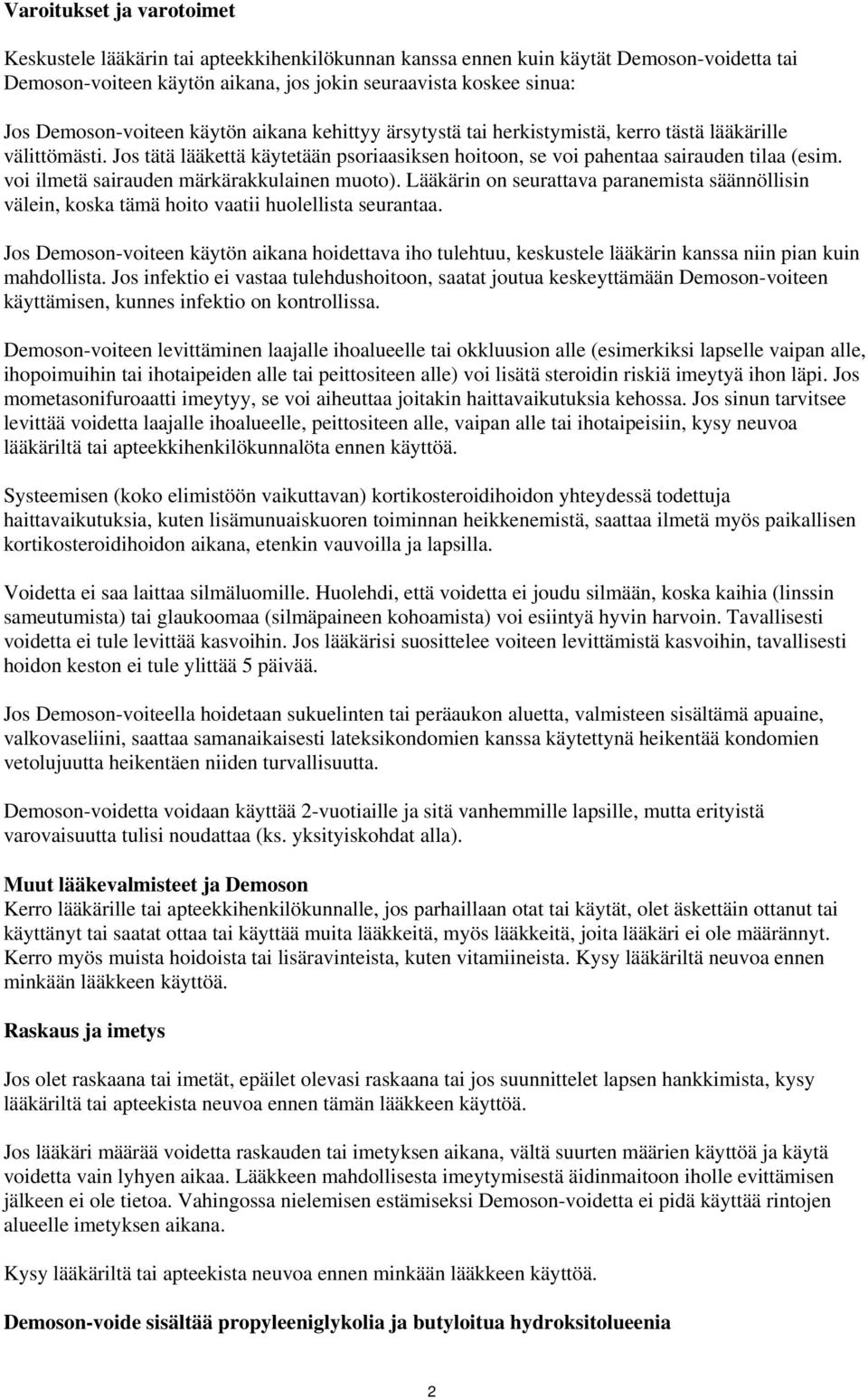 voi ilmetä sairauden märkärakkulainen muoto). Lääkärin on seurattava paranemista säännöllisin välein, koska tämä hoito vaatii huolellista seurantaa.