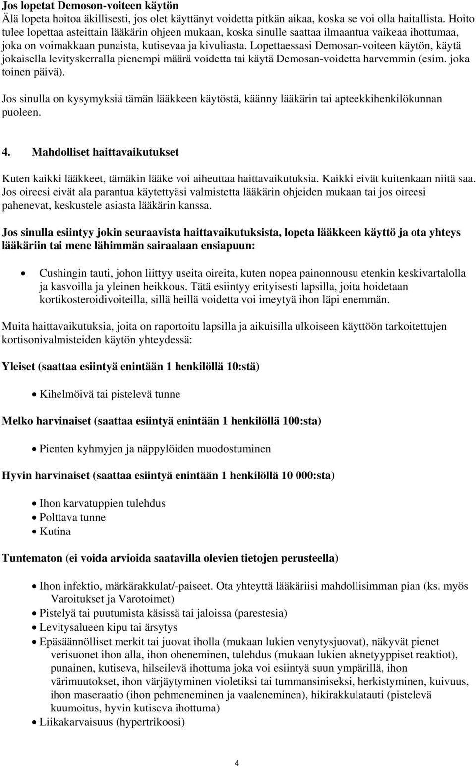 Lopettaessasi Demosan-voiteen käytön, käytä jokaisella levityskerralla pienempi määrä voidetta tai käytä Demosan-voidetta harvemmin (esim. joka toinen päivä).