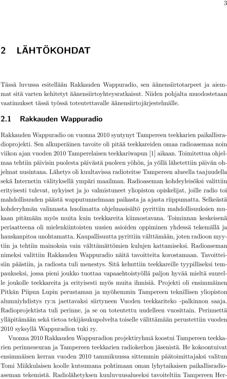 1 Rakkauden Wappuradio Rakkauden Wappuradio on vuonna 2010 syntynyt Tampereen teekkarien paikallisradioprojekti.