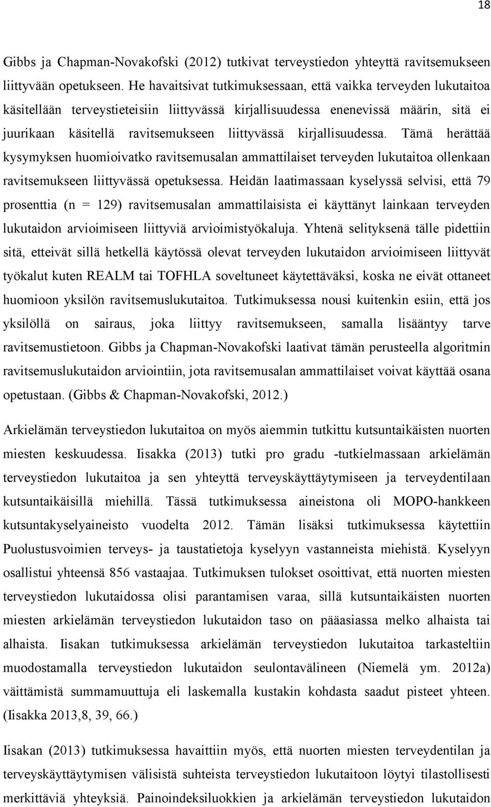 kirjallisuudessa. Tämä herättää kysymyksen huomioivatko ravitsemusalan ammattilaiset terveyden lukutaitoa ollenkaan ravitsemukseen liittyvässä opetuksessa.