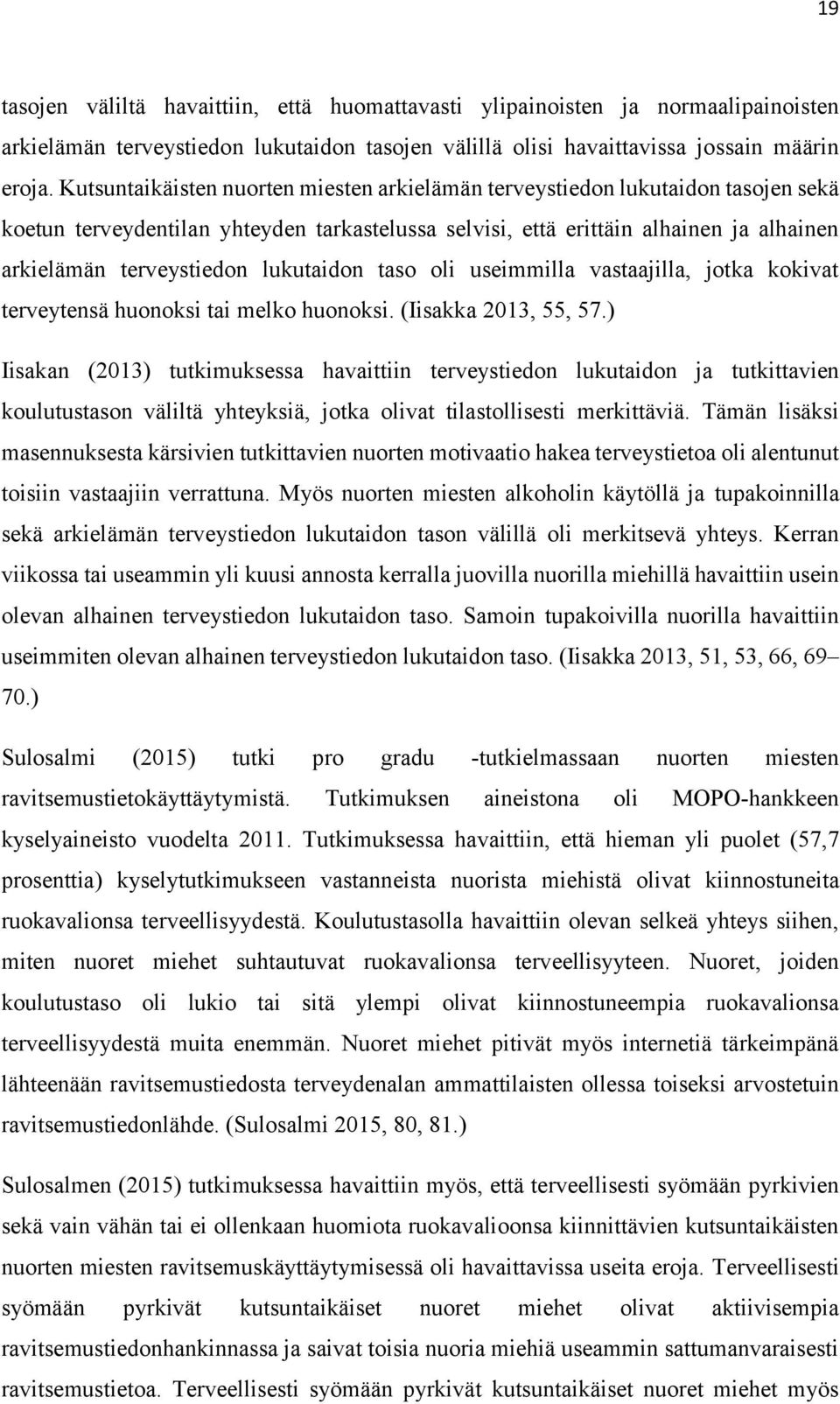 lukutaidon taso oli useimmilla vastaajilla, jotka kokivat terveytensä huonoksi tai melko huonoksi. (Iisakka 2013, 55, 57.