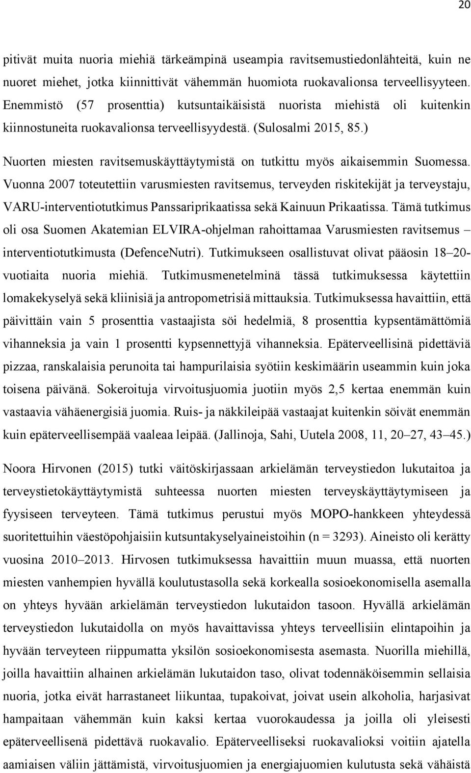 ) Nuorten miesten ravitsemuskäyttäytymistä on tutkittu myös aikaisemmin Suomessa.