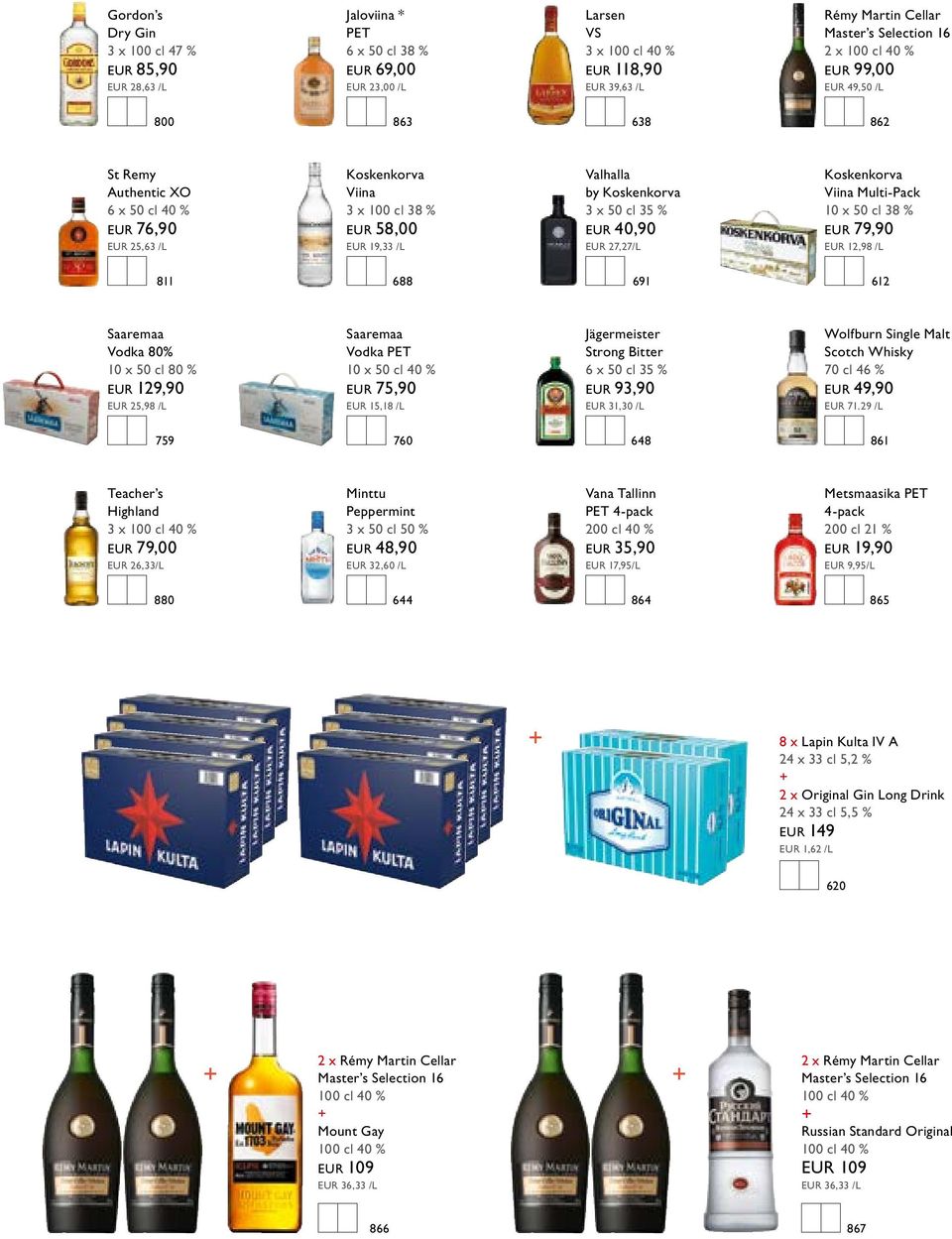 EUR 27,27/L Koskenkorva Viina Multi-Pack 10 x 50 cl 38 % EUR 79,90 EUR 12,98 /L 811 688 691 612 Saaremaa Vodka 80% 10 x 50 cl 80 % EUR 129,90 EUR 25,98 /L Saaremaa Vodka PET 10 x 50 cl 40 % EUR 75,90