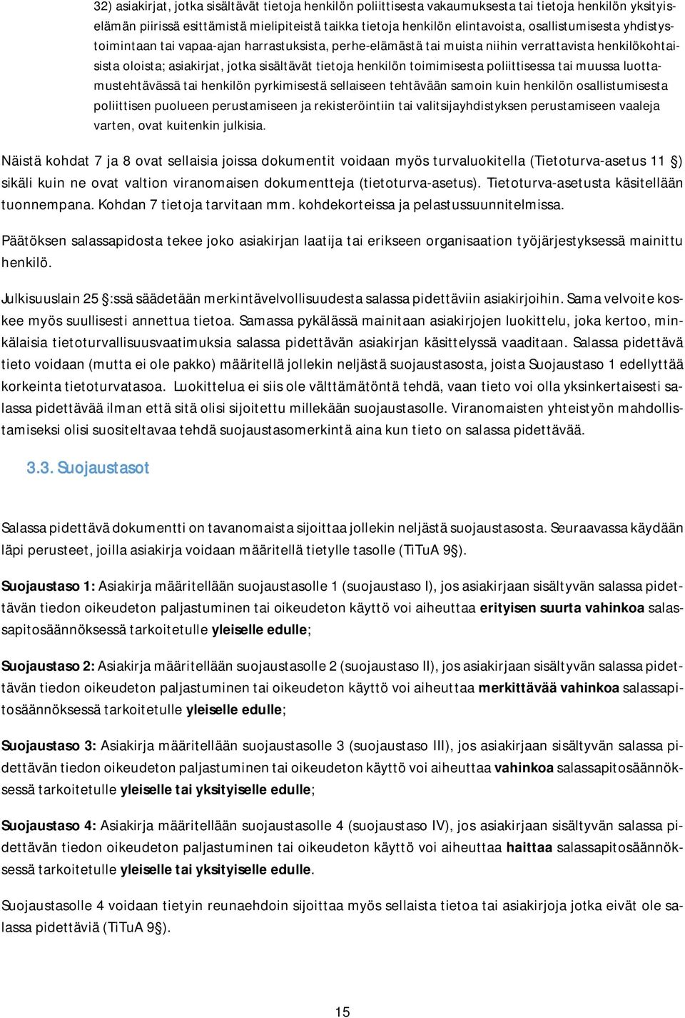 toimimisesta poliittisessa tai muussa luottamustehtävässä tai henkilön pyrkimisestä sellaiseen tehtävään samoin kuin henkilön osallistumisesta poliittisen puolueen perustamiseen ja rekisteröintiin