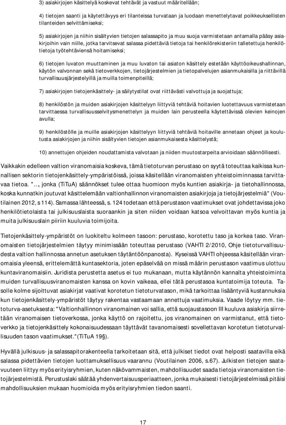 henkilörekisteriin talletettuja henkilötietoja työtehtäviensä hoitamiseksi; 6) tietojen luvaton muuttaminen ja muu luvaton tai asiaton käsittely estetään käyttöoikeushallinnan, käytön valvonnan sekä