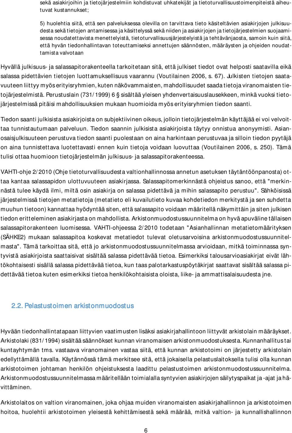 tietoturvallisuusjärjestelyistä ja tehtävänjaosta, samoin kuin siitä, että hyvän tiedonhallintavan toteuttamiseksi annettujen säännösten, määräysten ja ohjeiden noudattamista valvotaan Hyvällä