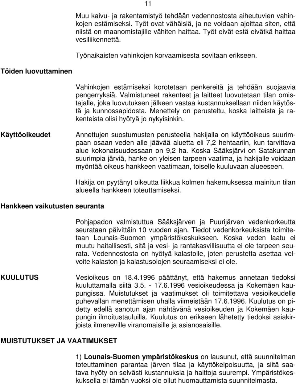 Töiden luovuttaminen Vahinkojen estämiseksi korotetaan penkereitä ja tehdään suojaavia pengerryksiä.