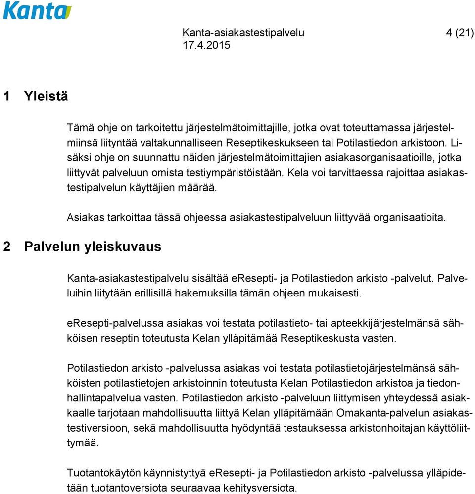 Kela voi tarvittaessa rajoittaa asiakastestipalvelun käyttäjien määrää. Asiakas tarkoittaa tässä ohjeessa asiakastestipalveluun liittyvää organisaatioita.