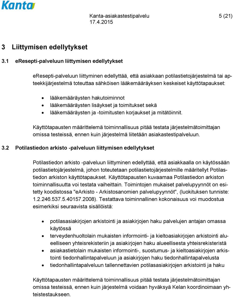 käyttötapaukset: lääkemääräysten hakutoiminnot lääkemääräysten lisäykset ja toimitukset sekä lääkemääräysten ja -toimitusten korjaukset ja mitätöinnit.