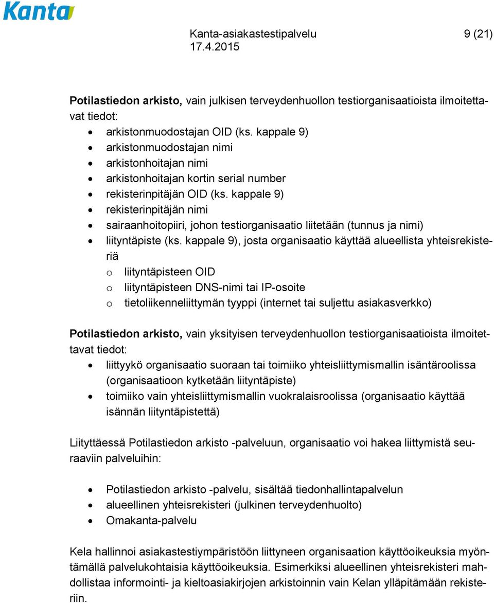 kappale 9) rekisterinpitäjän nimi sairaanhoitopiiri, johon testiorganisaatio liitetään (tunnus ja nimi) liityntäpiste (ks.