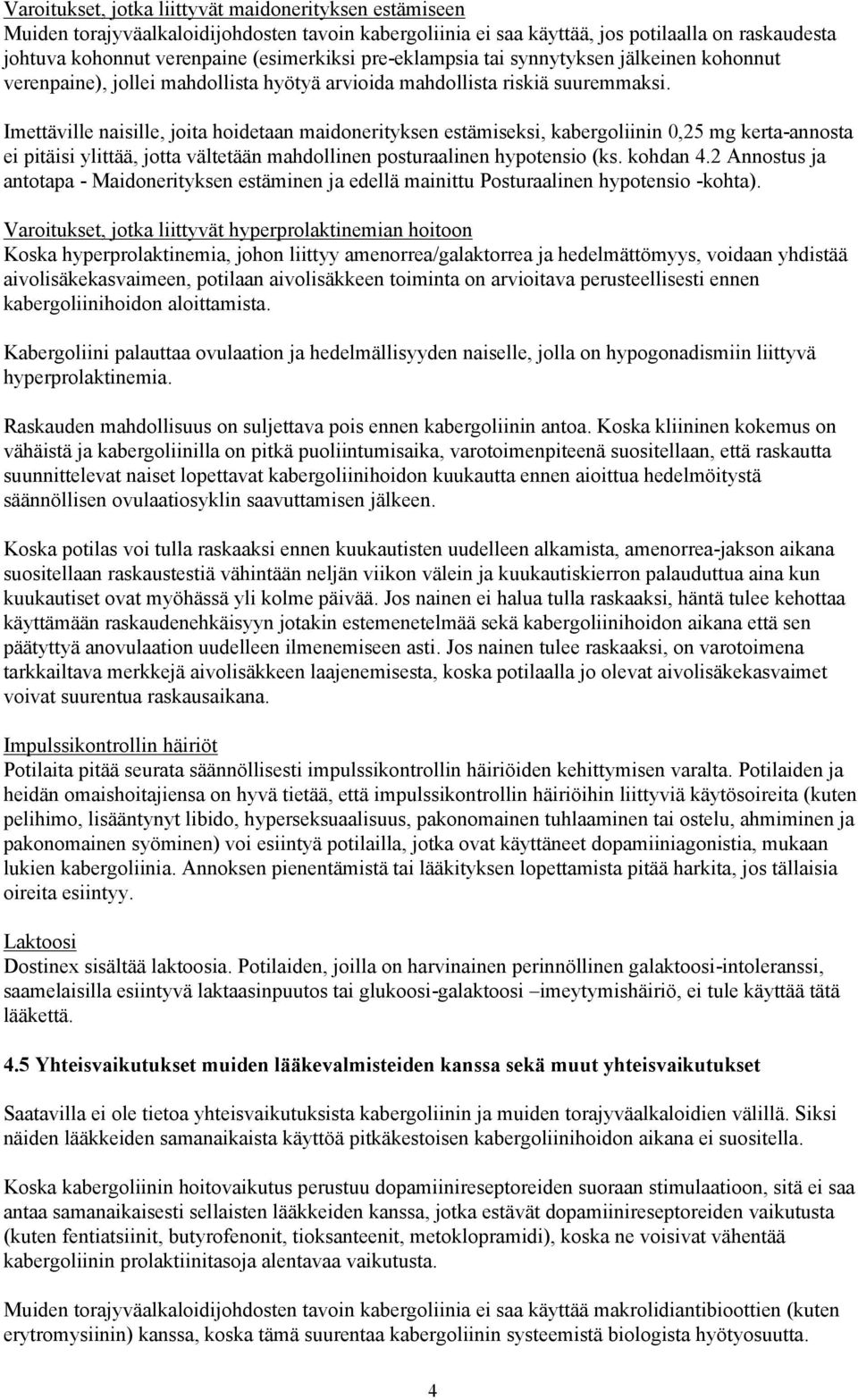 Imettäville naisille, joita hoidetaan maidonerityksen estämiseksi, kabergoliinin 0,25 mg kerta-annosta ei pitäisi ylittää, jotta vältetään mahdollinen posturaalinen hypotensio (ks. kohdan 4.