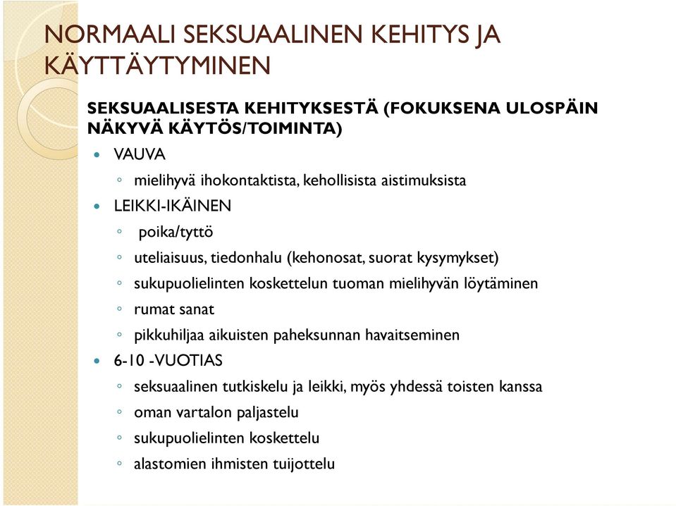 sukupuolielinten koskettelun tuoman mielihyvän löytäminen rumat sanat pikkuhiljaa aikuisten paheksunnan havaitseminen 6-10 -VUOTIAS