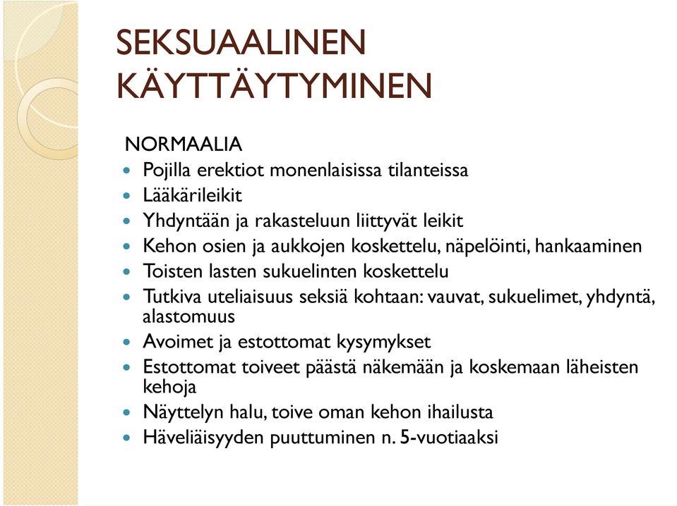 uteliaisuus seksiä kohtaan: vauvat, sukuelimet, yhdyntä, alastomuus Avoimet ja estottomat kysymykset Estottomat toiveet