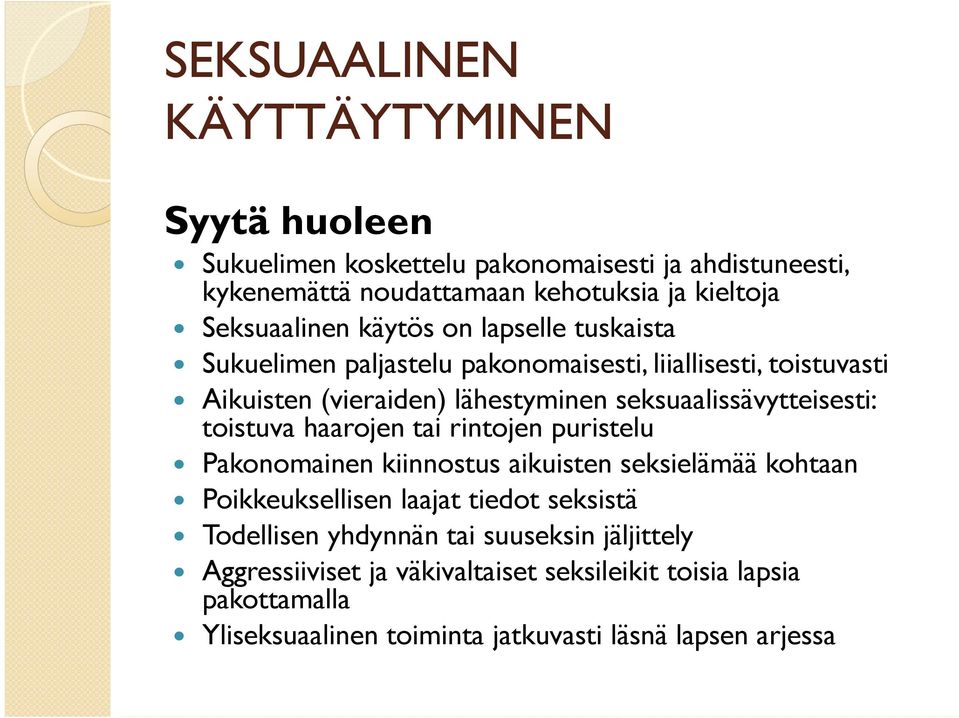 seksuaalissävytteisesti: toistuva haarojen tai rintojen puristelu Pakonomainen kiinnostus aikuisten seksielämää kohtaan Poikkeuksellisen laajat tiedot