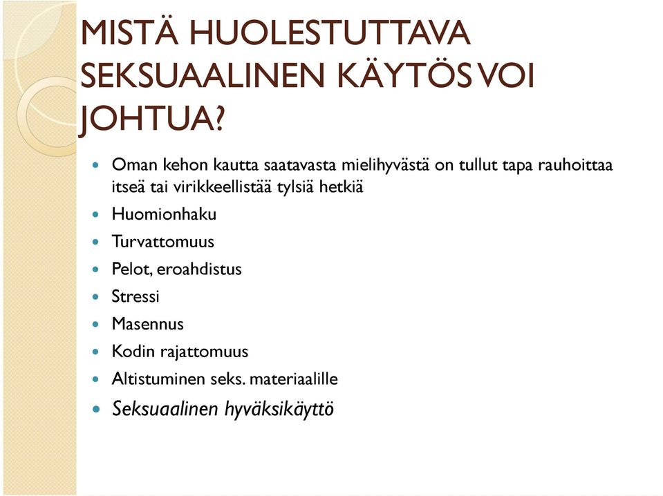 tai virikkeellistää tylsiä hetkiä Huomionhaku Turvattomuus Pelot,