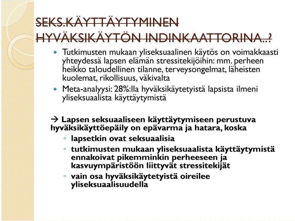 yliseksuaalista käyttäytymistä Lapsen seksuaaliseen käyttäytymiseen perustuva hyväksikäyttöepäily on epävarma ja hatara, koska lapsetkin ovat seksuaalisia