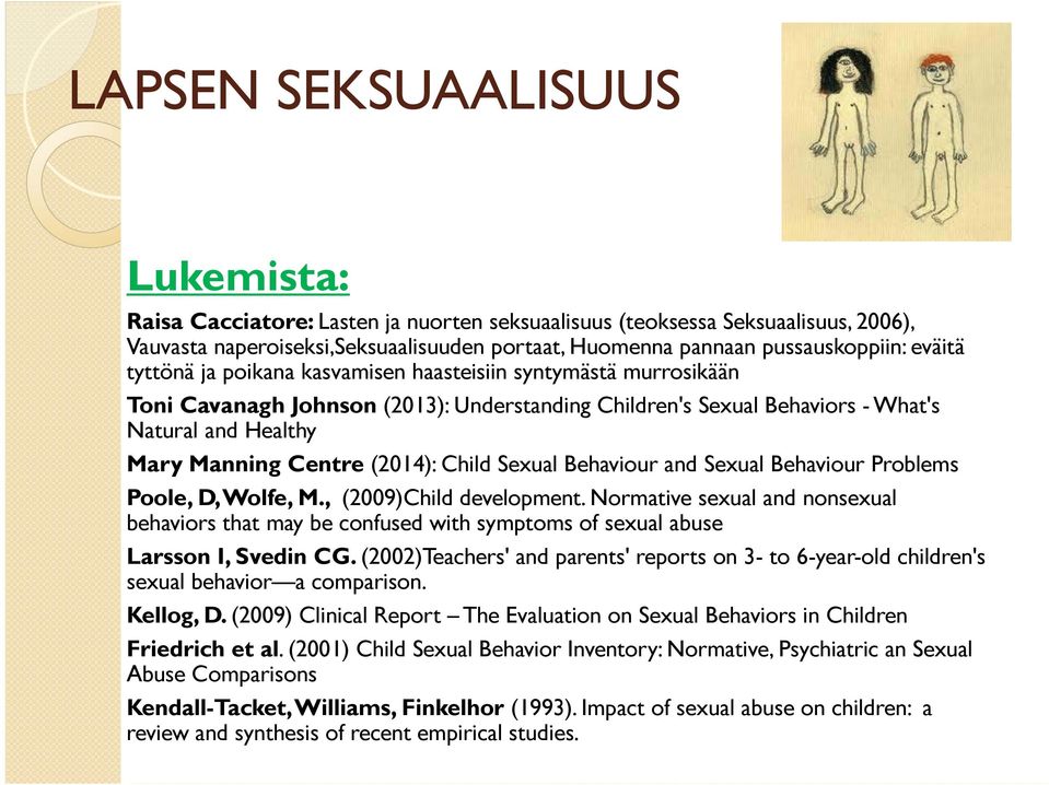 (2014): Child Sexual Behaviour and Sexual Behaviour Problems Poole, D, Wolfe, M., (2009)Child development.