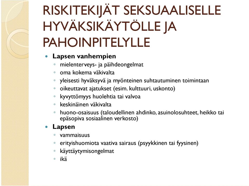 kulttuuri, uskonto) kyvyttömyys huolehtia tai valvoa keskinäinen väkivalta huono-osaisuus (taloudellinen ahdinko,